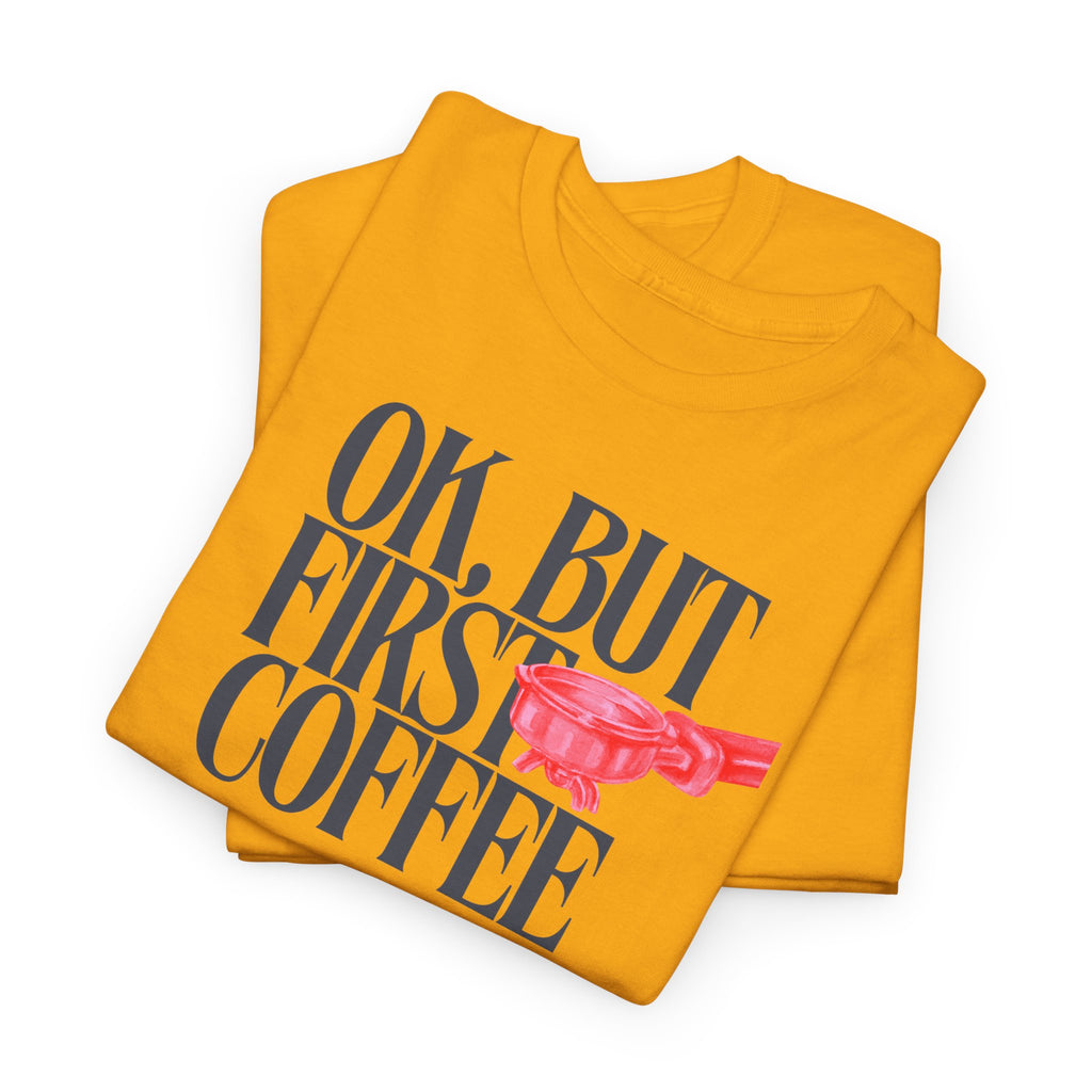 OK, But First Coffee T-Shirt - Heat Mess