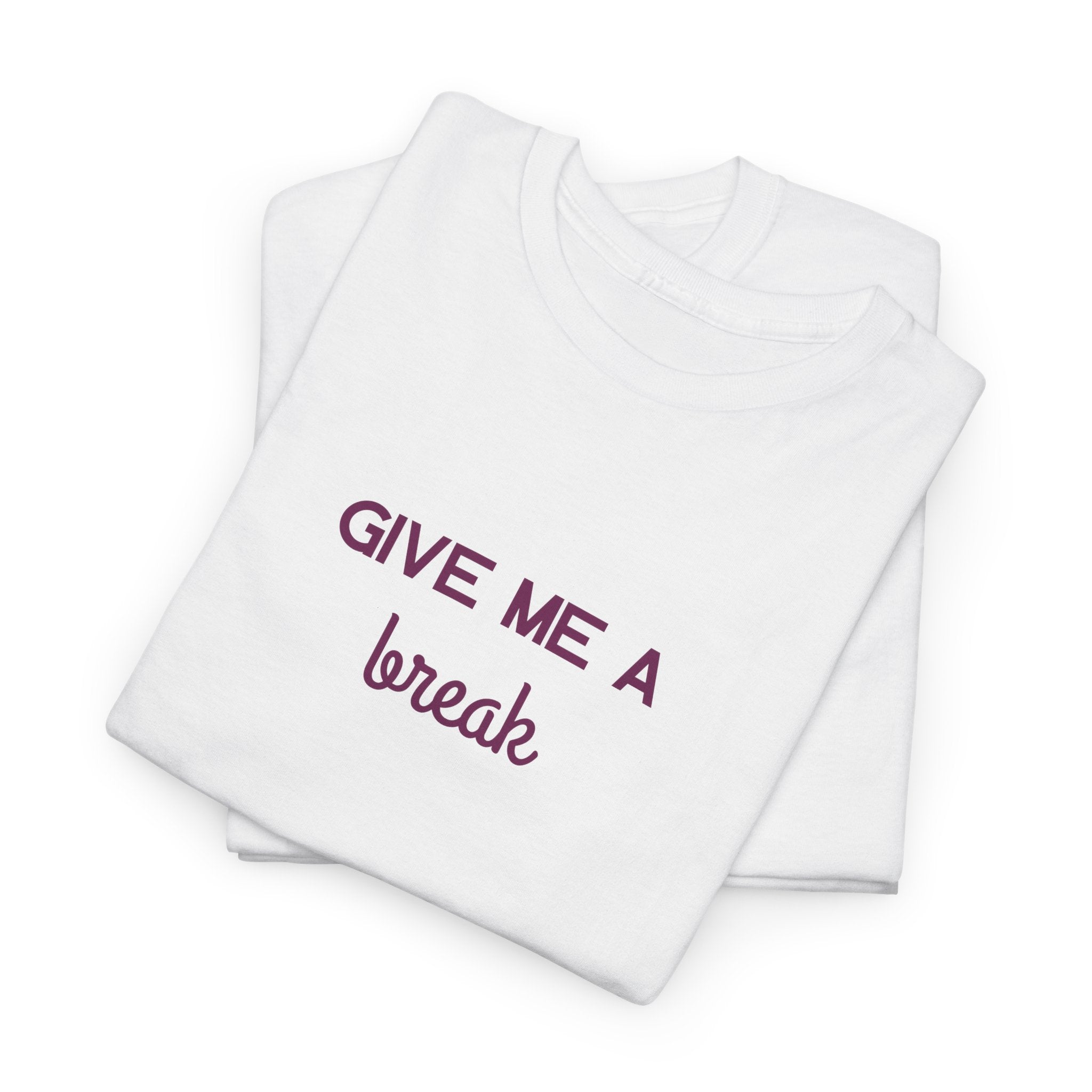 Give Me A Break T-Shirt