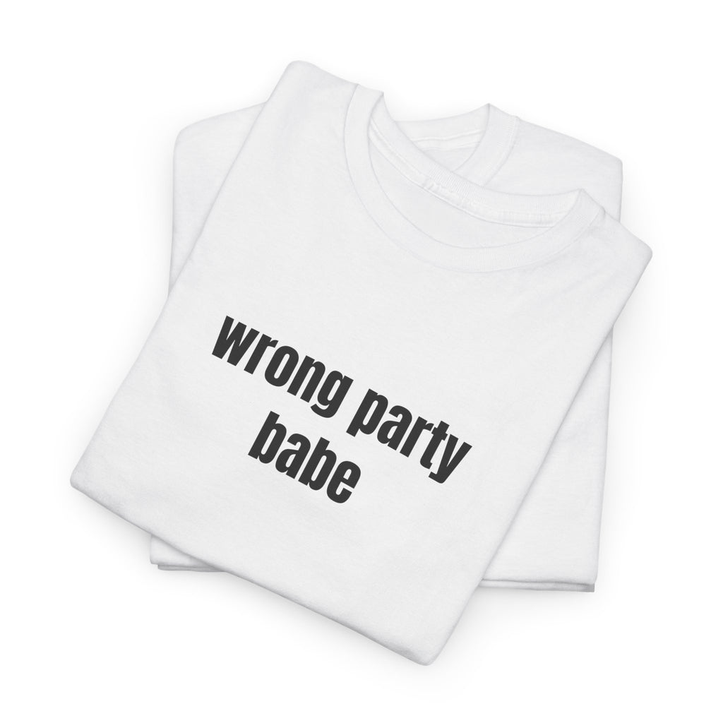 Wrong Party Babe T-Shirt - Heat Mess