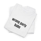 Wrong Party Babe T-Shirt - Heat Mess