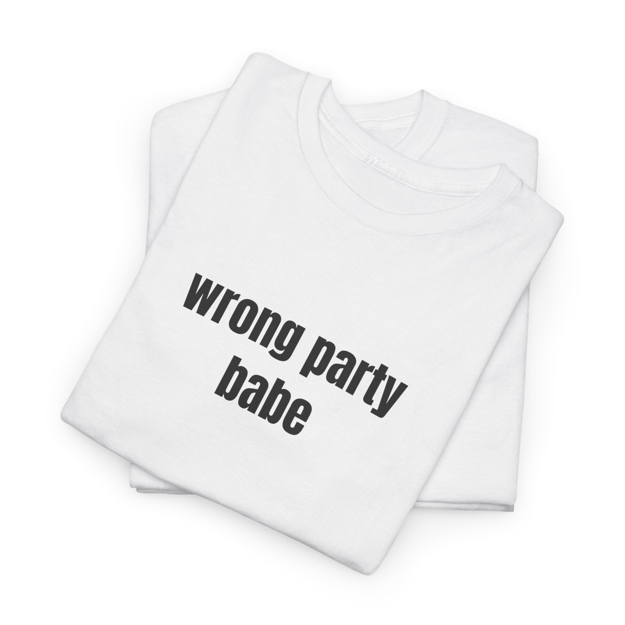 Wrong Party Babe T-Shirt - Heat Mess