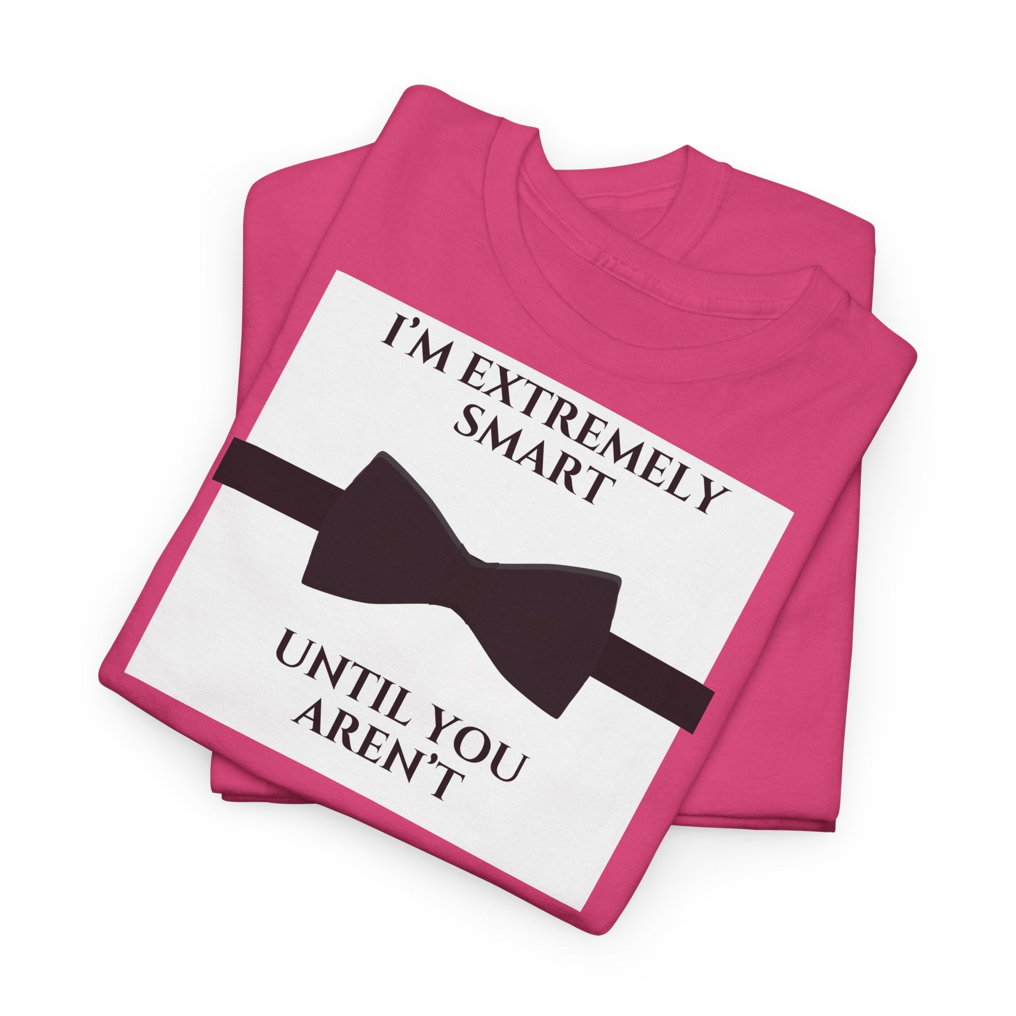 "I’m Extremely Smart Until You Aren’t" T-Shirt - Heat Mess