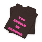 You Should Be Dancing T‑Shirt