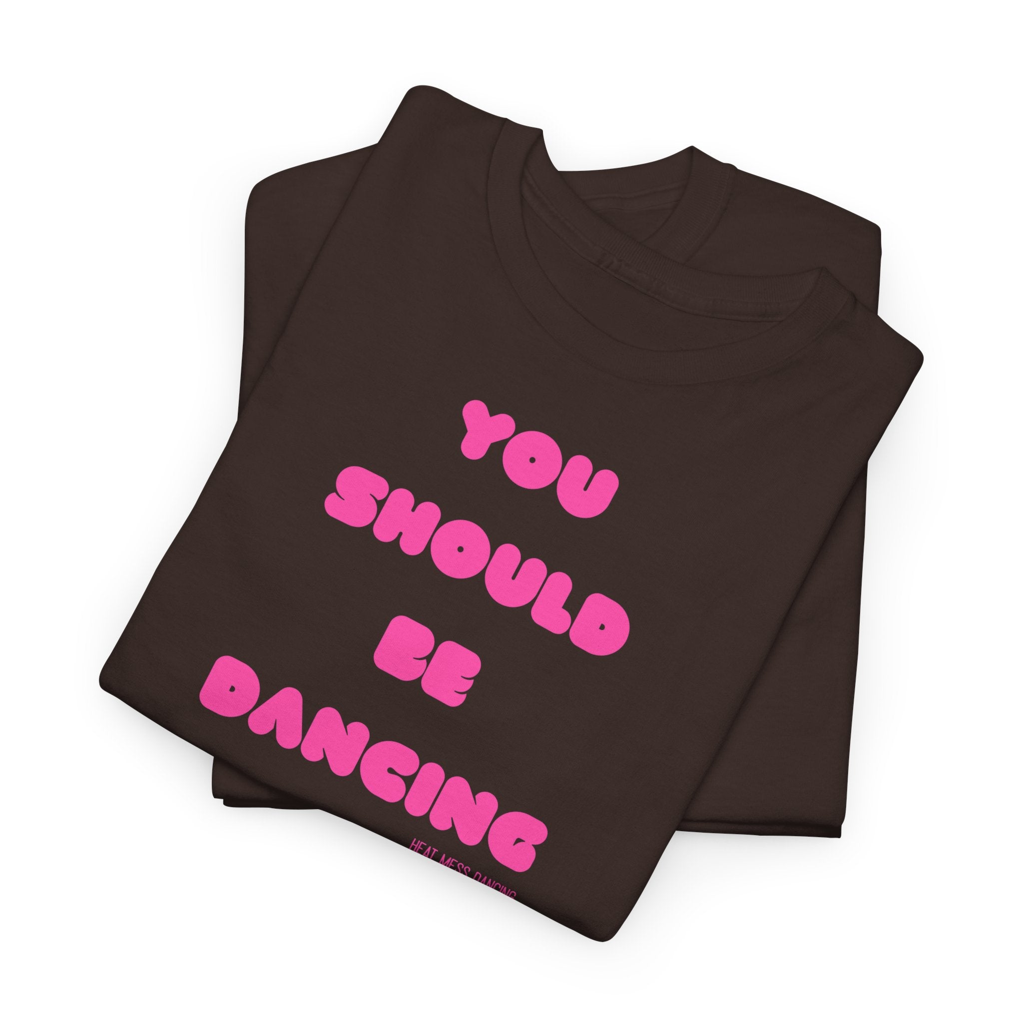 You Should Be Dancing T‑Shirt