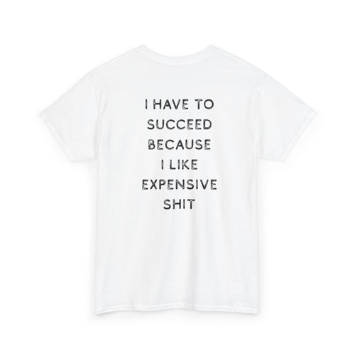 "I Have to Succeed Because I Like..." T-Shirt