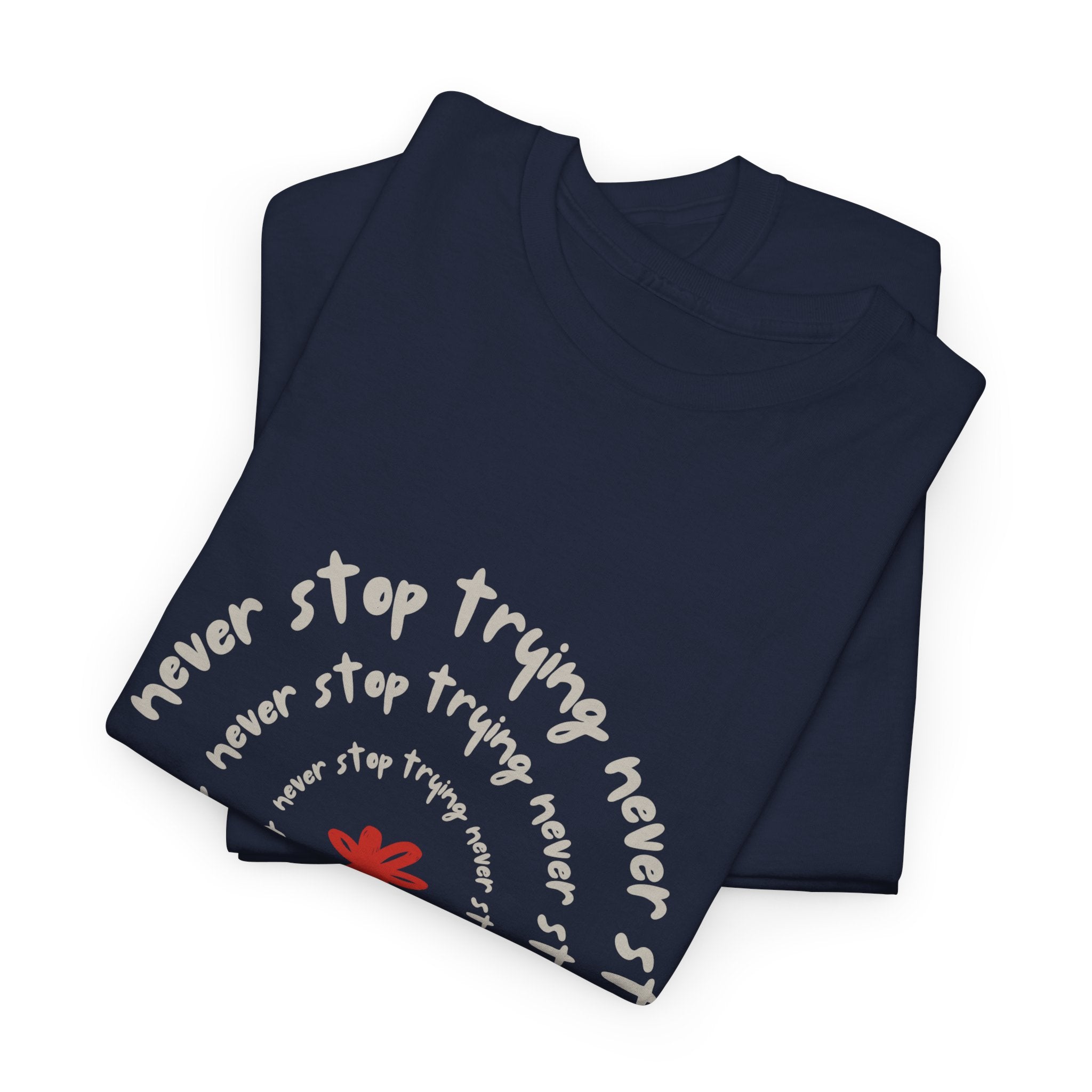 "Never Stop Trying" T-Shirt - Heat Mess
