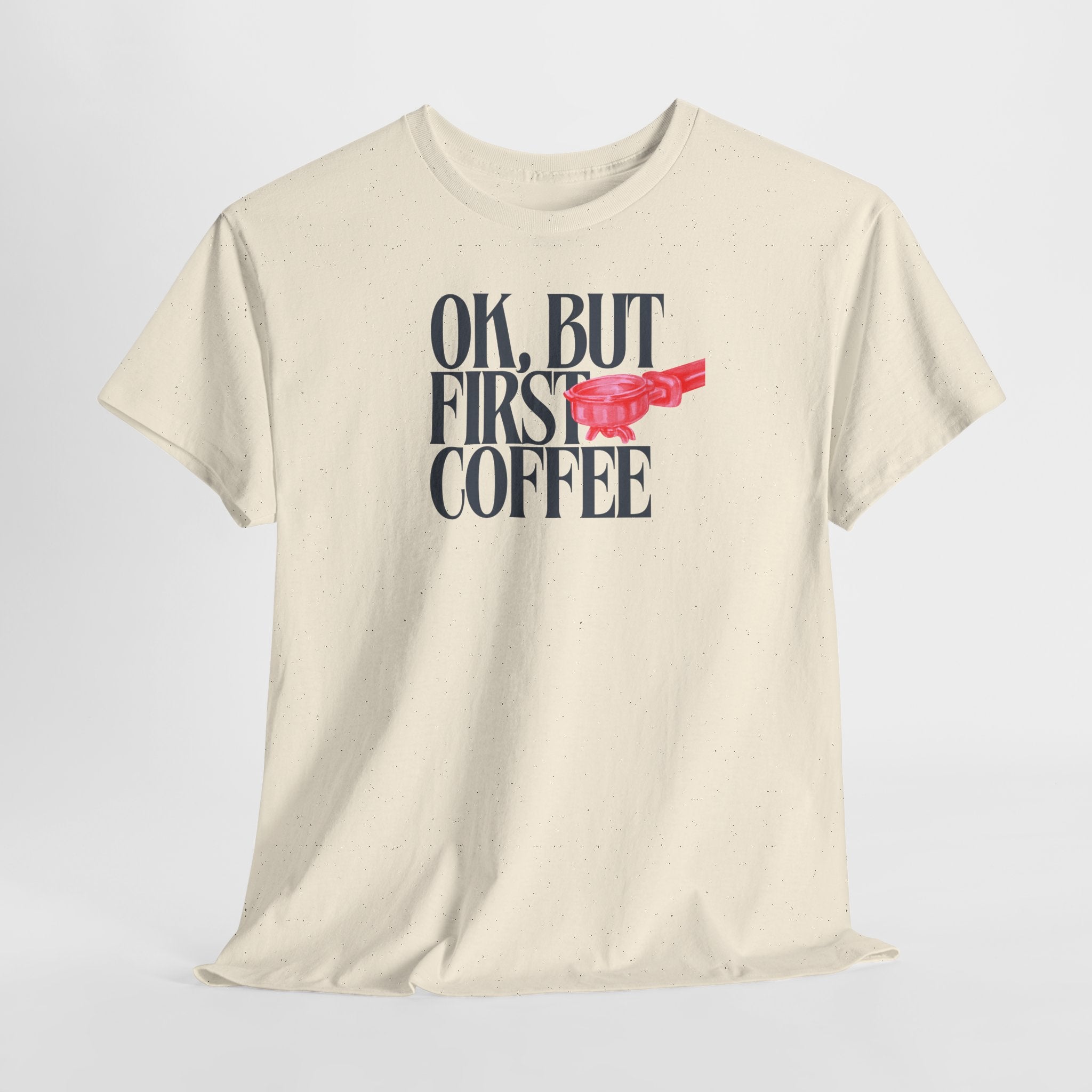 OK, But First Coffee T-Shirt - Heat Mess
