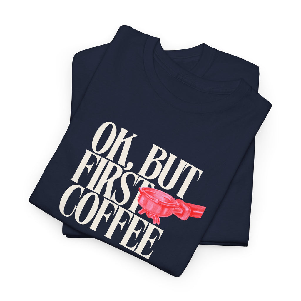 First Coffee T-Shirt - Heat Mess