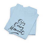 Enjoy Every Moment T‑Shirt - Heat Mess