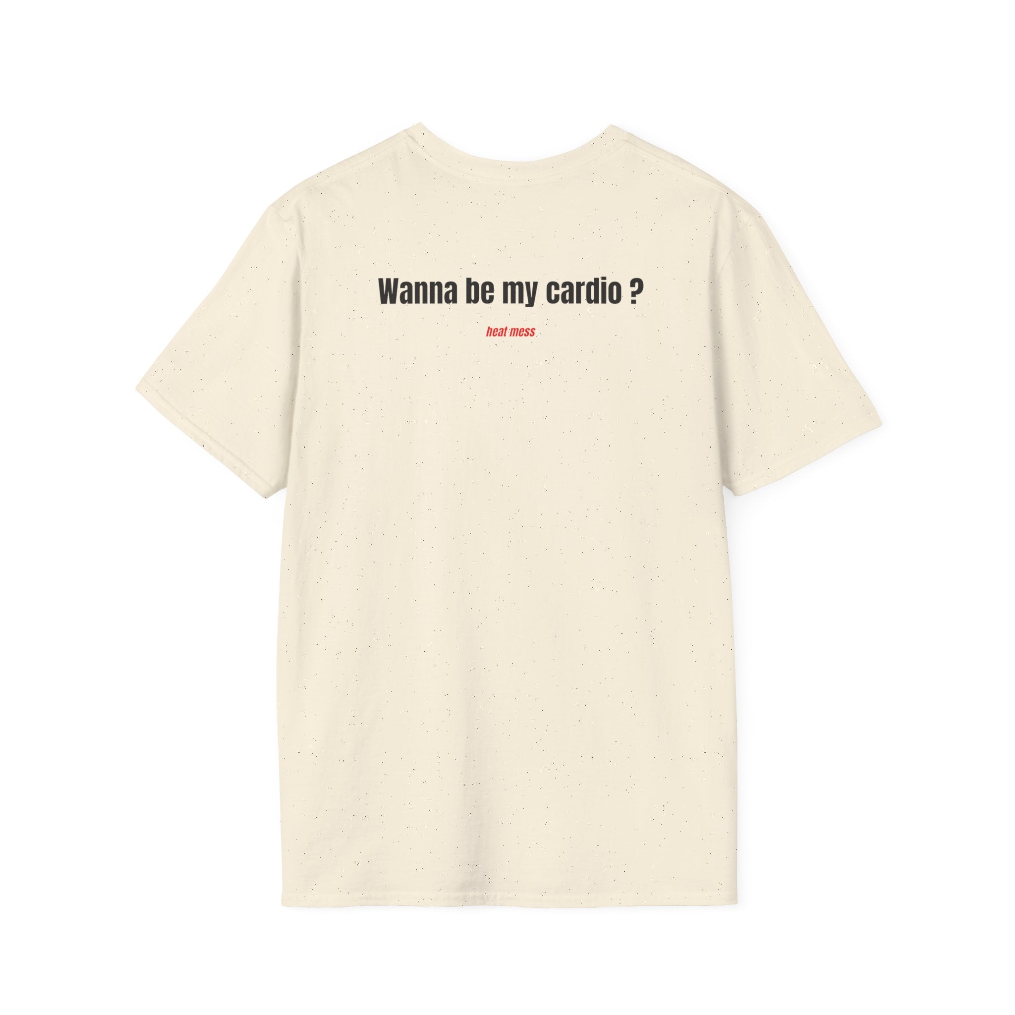 Wanna Be My Cardio? T- Shirt