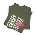 First Coffee T-Shirt - Heat Mess
