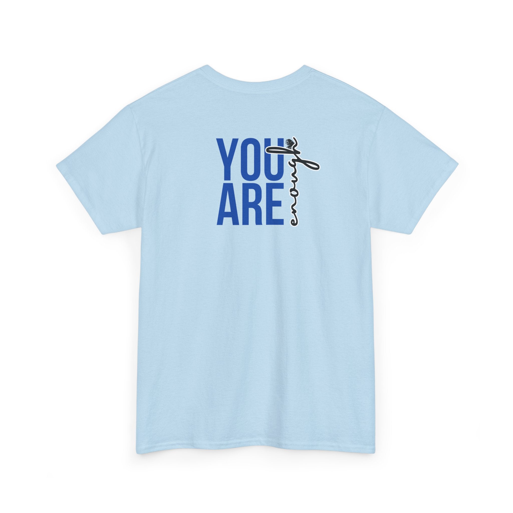 You Are Enough T-Shirt - Heat Mess