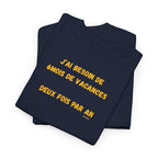 "J'ai besoin de 6mois de vacances 2x par an"T-Shirt