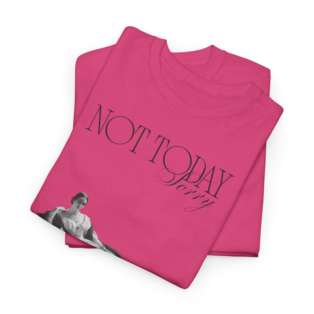 Not Today T-Shirt - Heat Mess