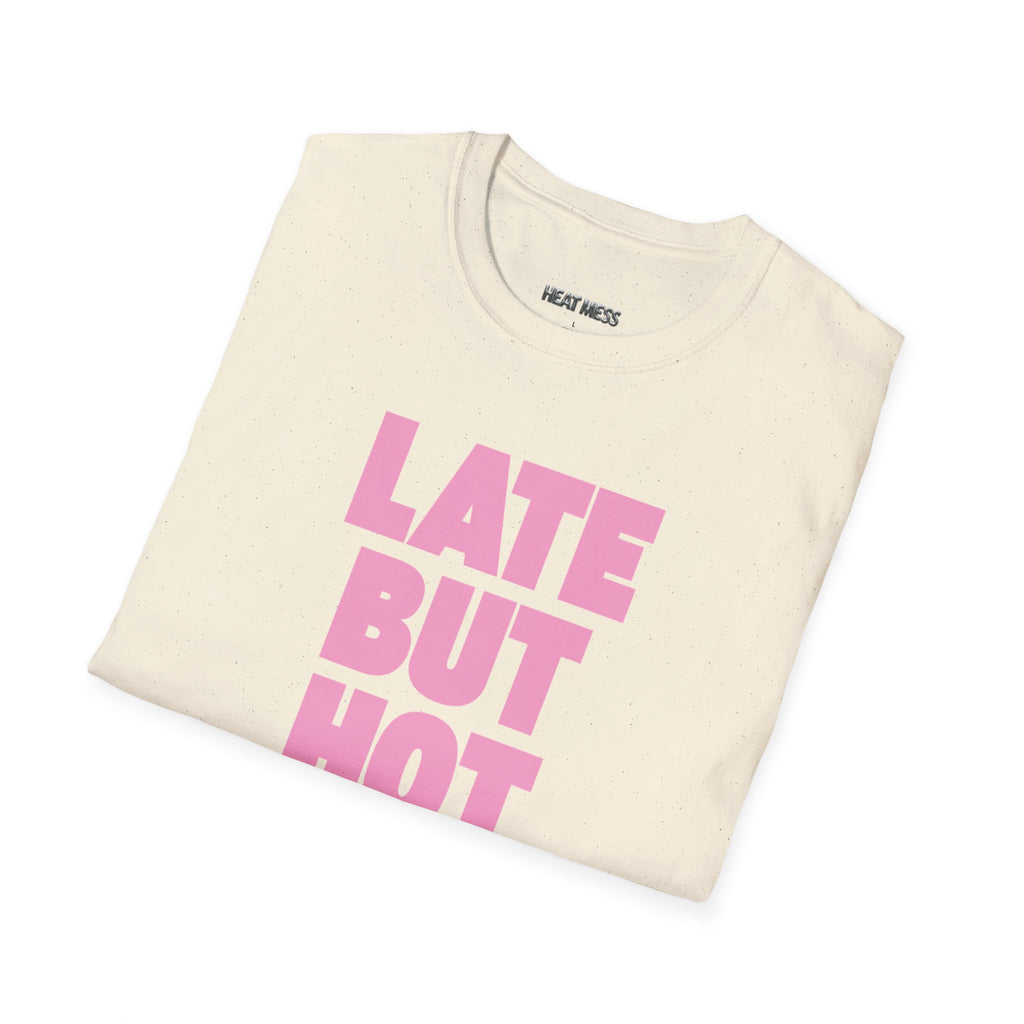 Late But Hot T-Shirt - Heat Mess