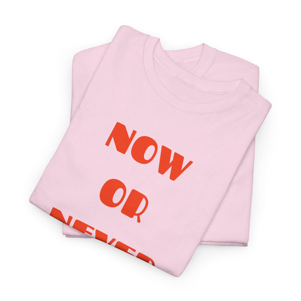 Now or Never T-Shirt