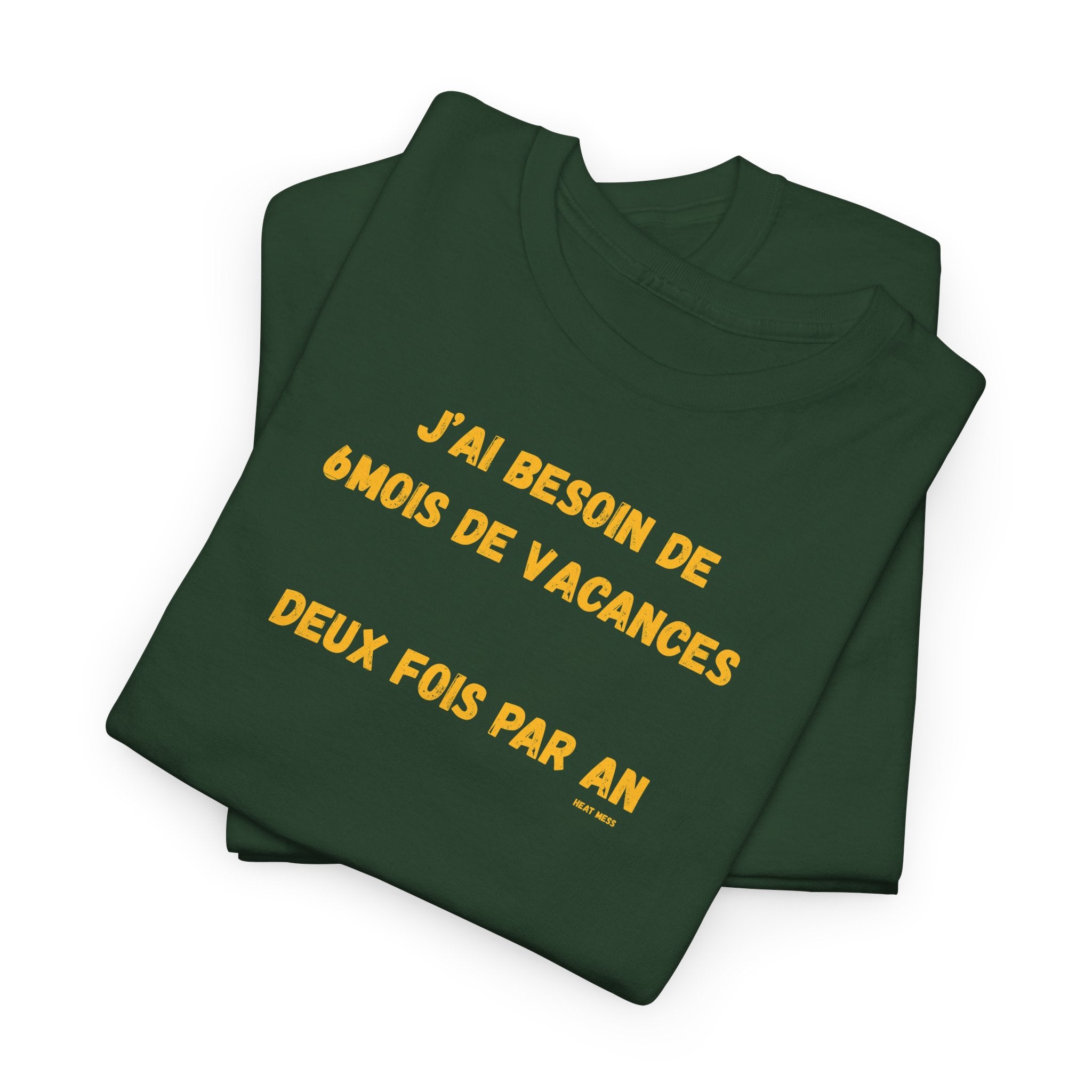 "J'ai besoin de 6mois de vacances 2x par an"T-Shirt