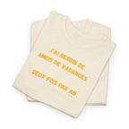 "J'ai besoin de 6mois de vacances 2x par an"T-Shirt