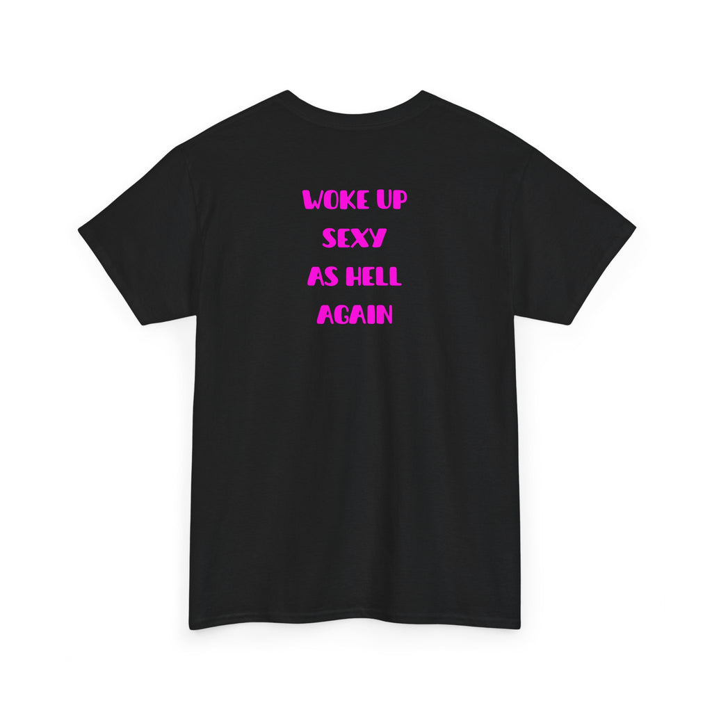 "Woke Up Sexy As Hell Again" T-Shirt