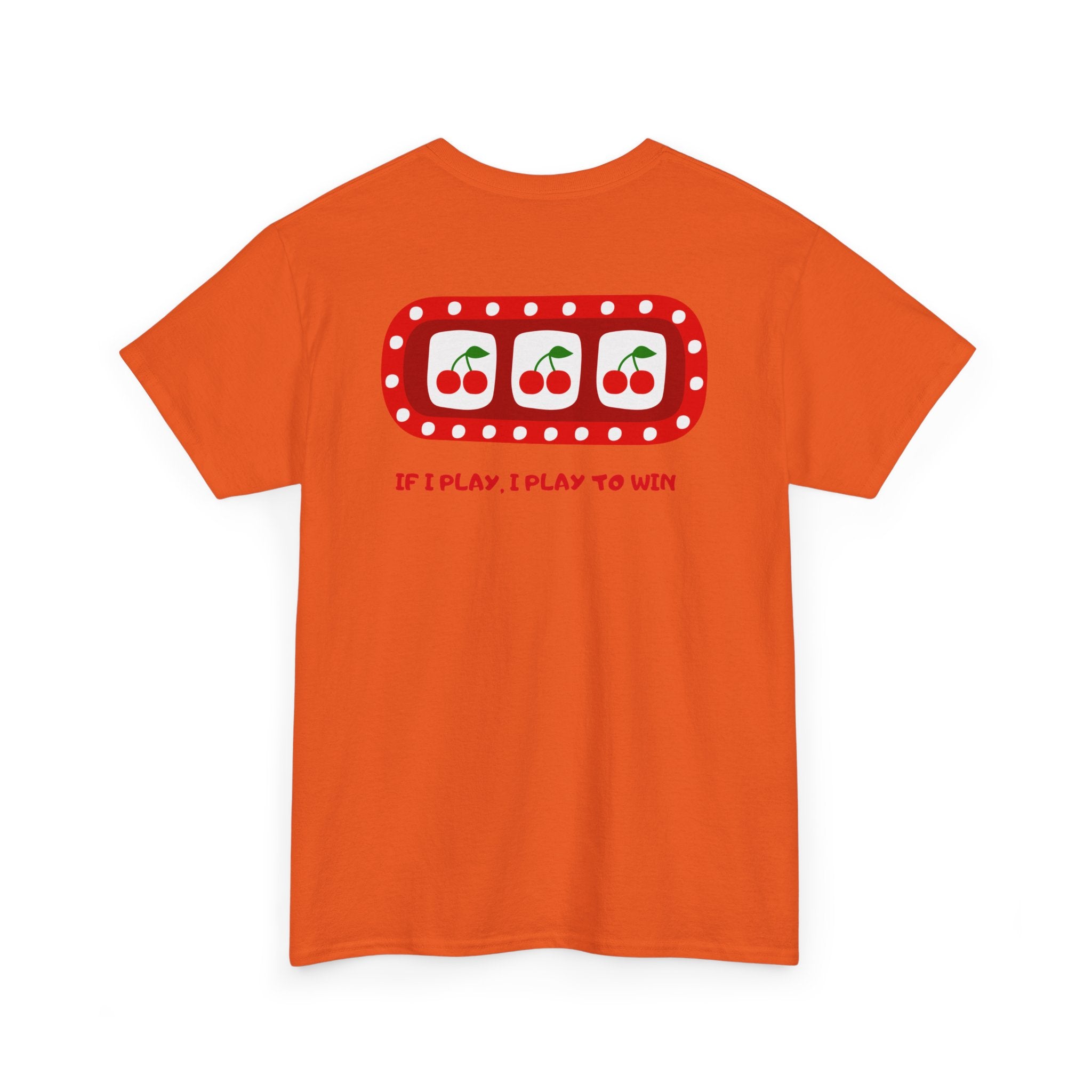Cherry Slot "If I Play, I Play to Win" T-Shirt - Heat Mess