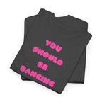 You Should Be Dancing T‑Shirt