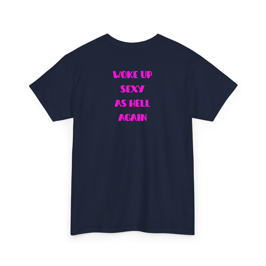 "Woke Up Sexy As Hell Again" T-Shirt