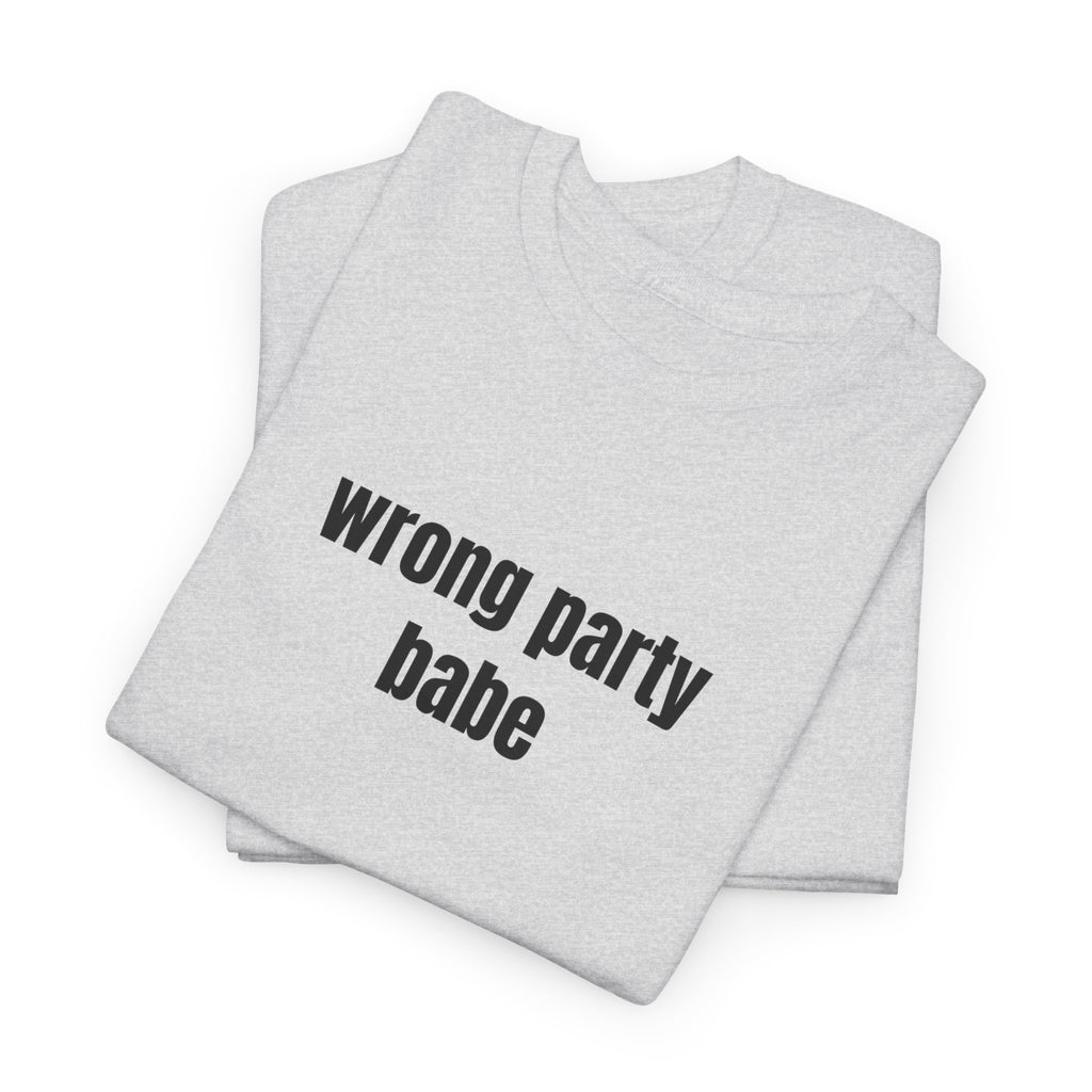 Wrong Party Babe T-Shirt - Heat Mess