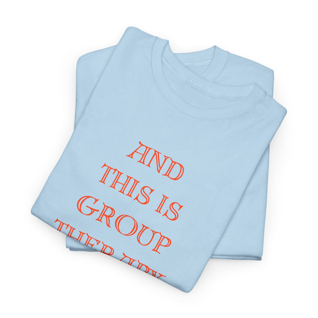 And This Is Group Therapy T-Shirt
