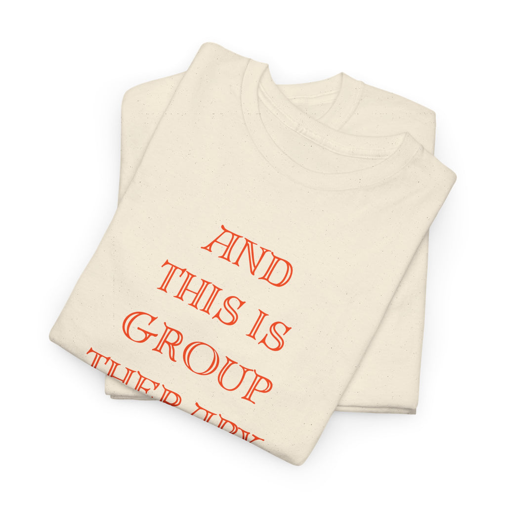 And This Is Group Therapy T-Shirt