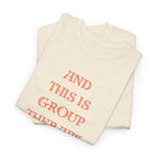 And This Is Group Therapy T-Shirt