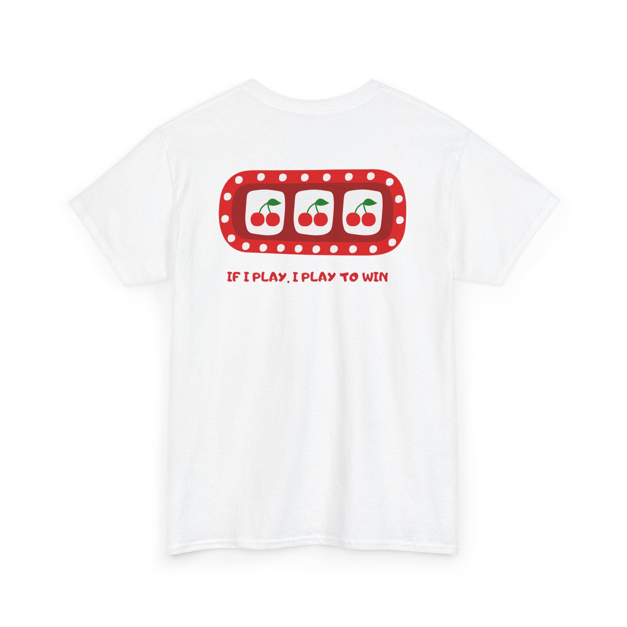 Cherry Slot "If I Play, I Play to Win" T-Shirt - Heat Mess