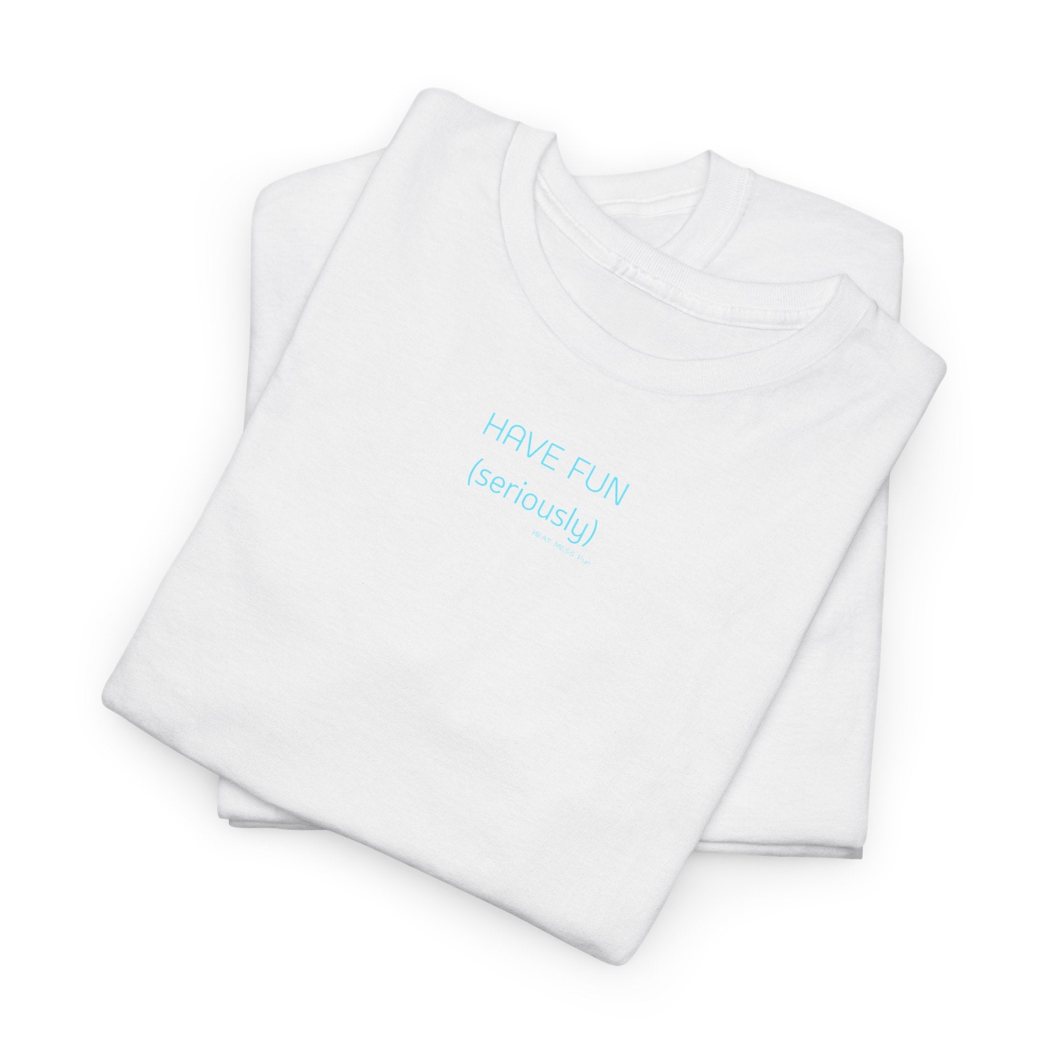 Have Fun T-Shirt