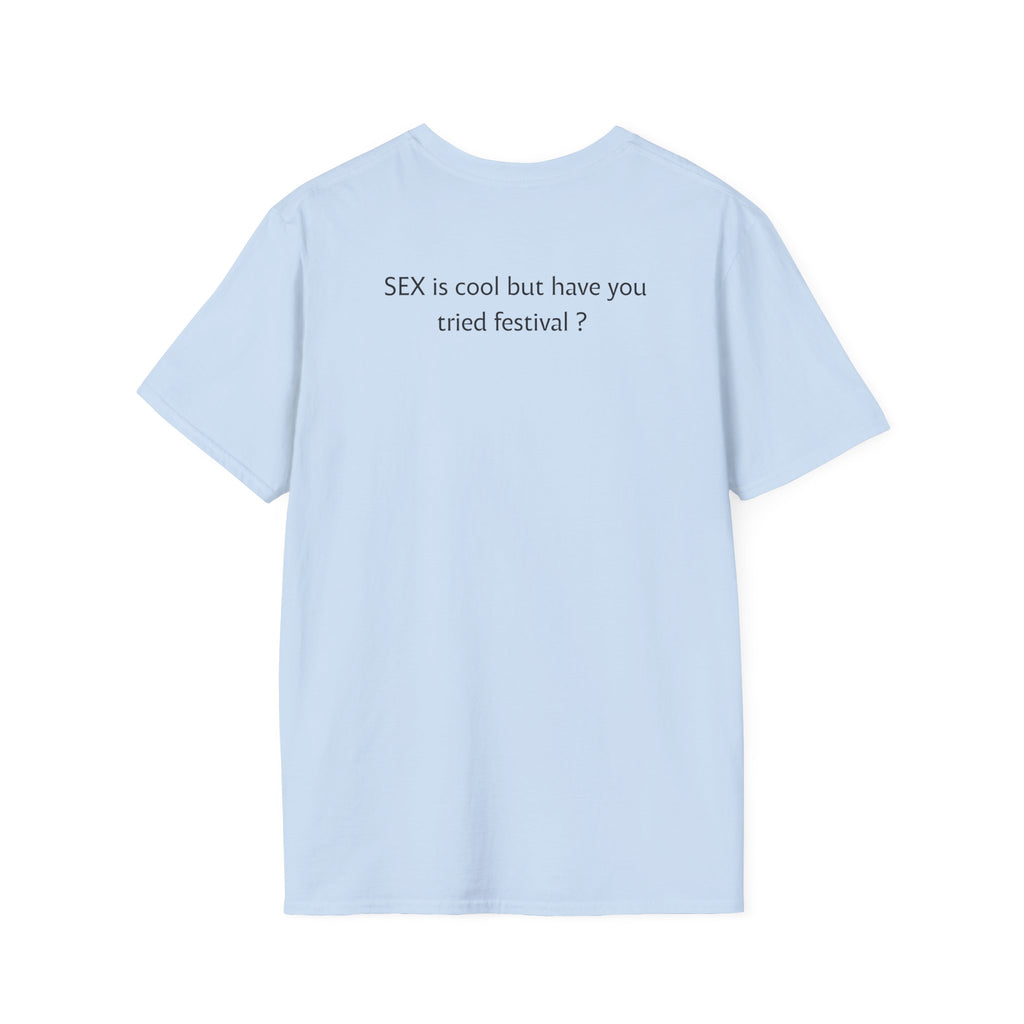 “SEX is cool but ...tried festival?” T-Shirt