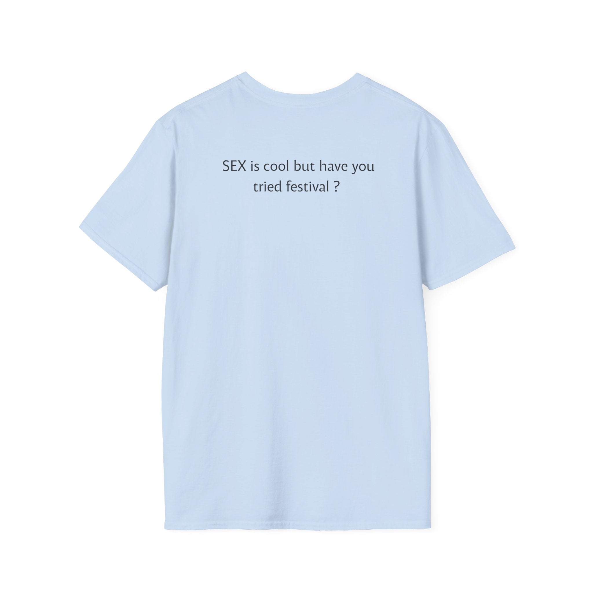 “SEX is cool but ...tried festival?” T-Shirt