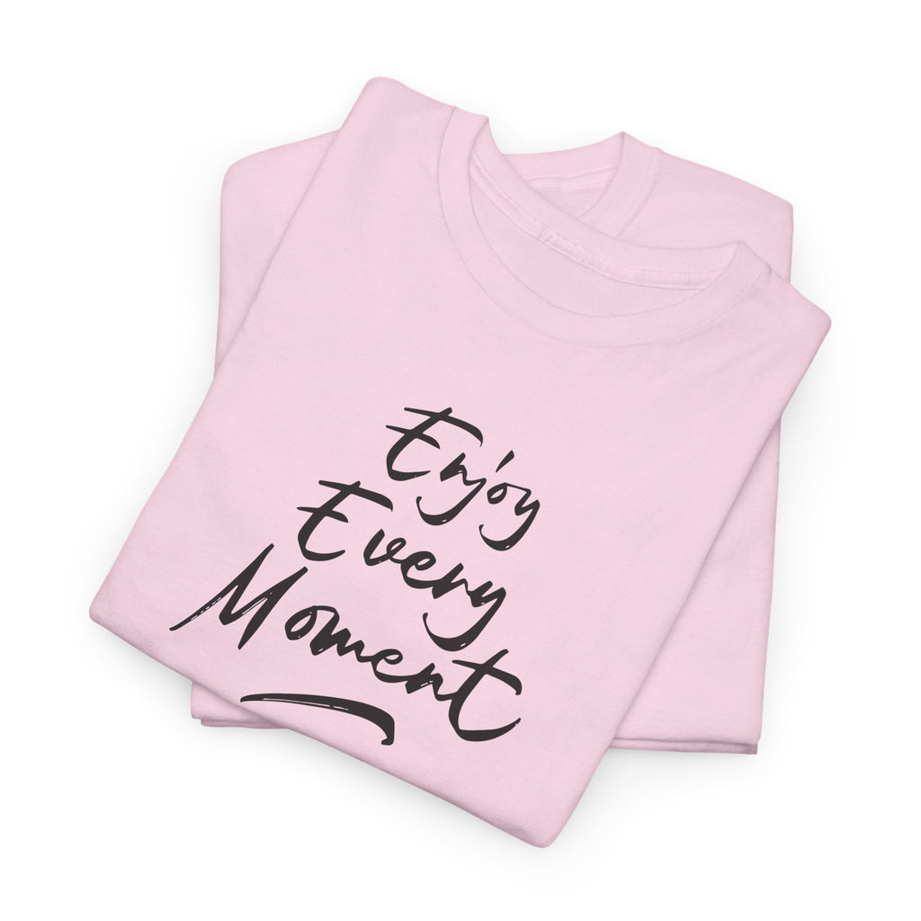 Enjoy Every Moment T‑Shirt - Heat Mess