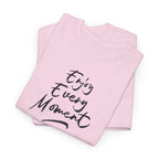 Enjoy Every Moment T‑Shirt - Heat Mess