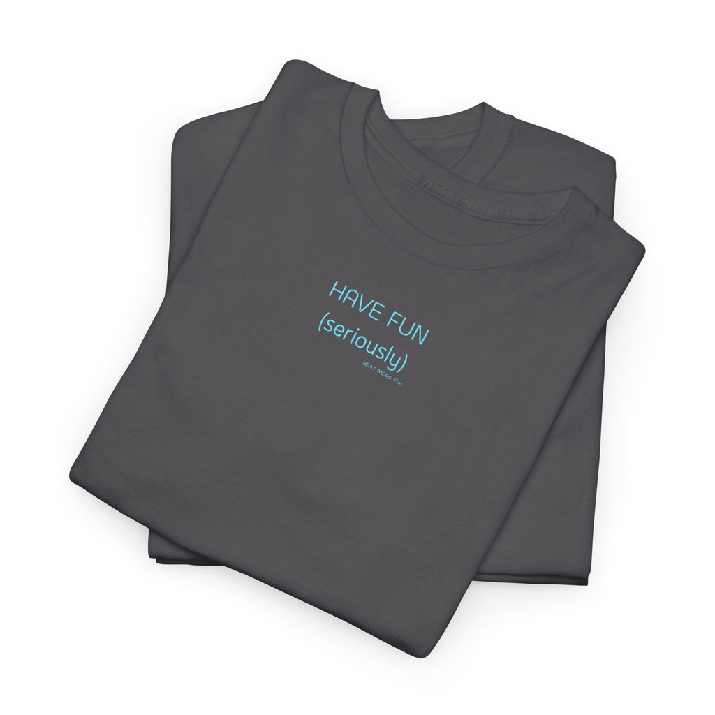 Have Fun T-Shirt