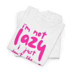 "I'm Not Lazy" T-Shirt - Heat Mess