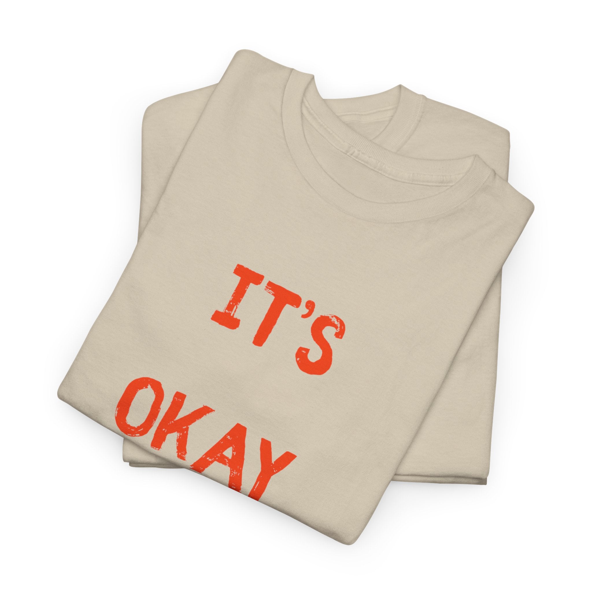 "It's Okay"  T-Shirt