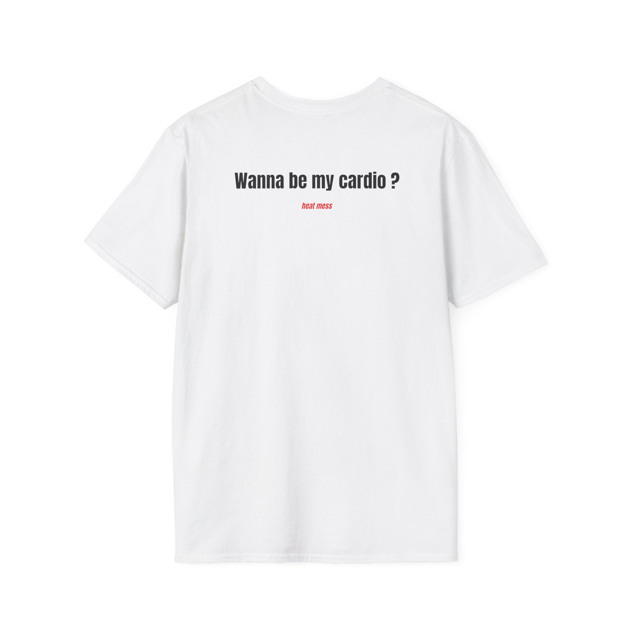 Wanna Be My Cardio? T- Shirt