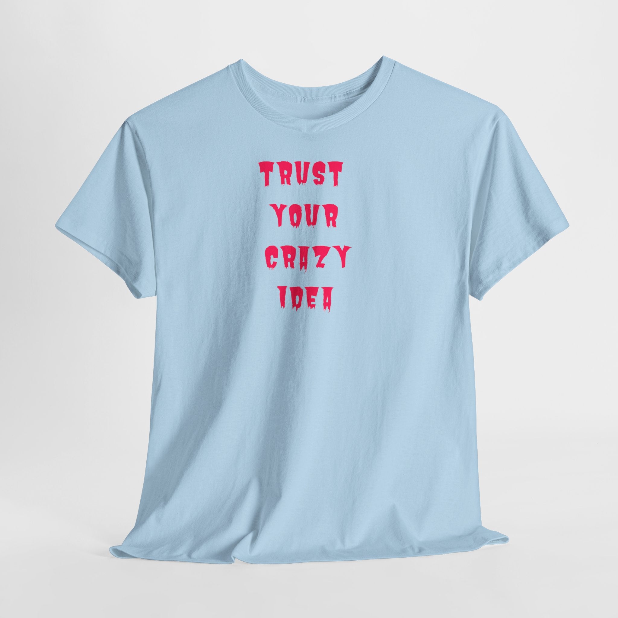 "Trust Your Crazy Idea" T-Shirt