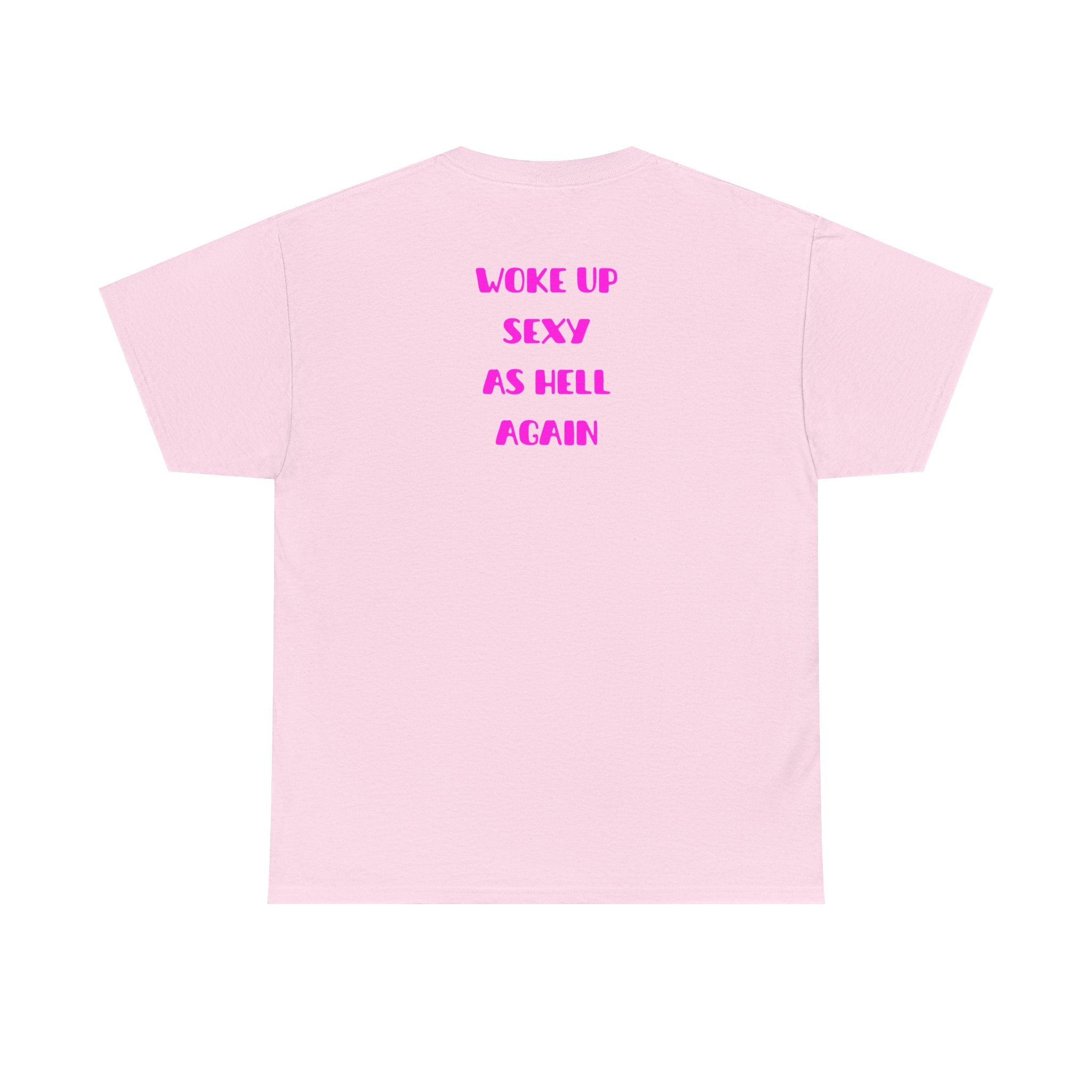 "Woke Up Sexy As Hell Again" T-Shirt