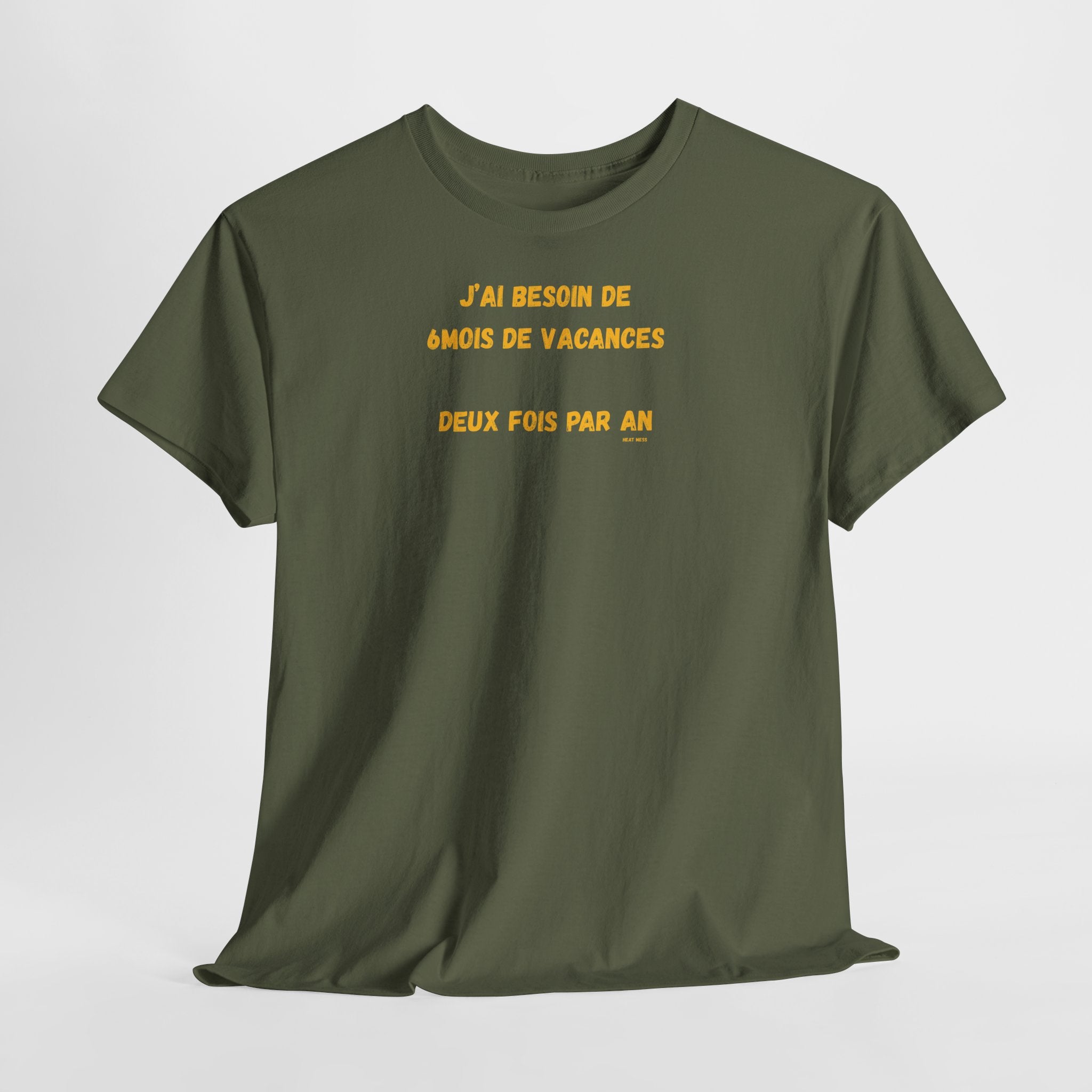 "J'ai besoin de 6mois de vacances 2x par an"T-Shirt