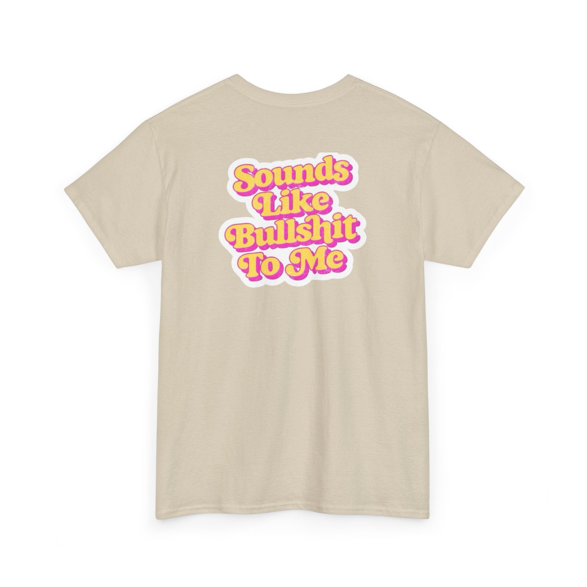 'Sounds Like Bullshit To Me' T-Shirt