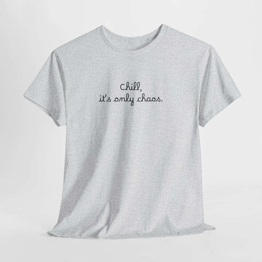 Chill, It’s Only Chaos T-Shirt