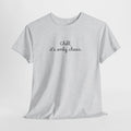 Chill, It’s Only Chaos T-Shirt
