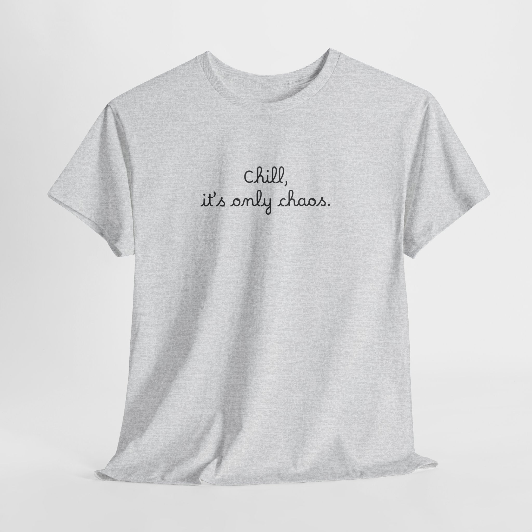 Chill, It’s Only Chaos T-Shirt
