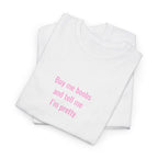 "... and Tell Me I’m Pretty"  T‑Shirt