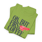 OK, But First Coffee T-Shirt - Heat Mess