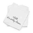 Chill, It’s Only Chaos T-Shirt